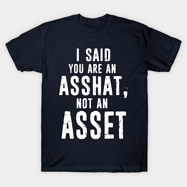 Funny Accounting Accountant Gift Idea - You Are An Asshat - Office, Coworker Present - Sarcasm Giftc T-Shirt by missalona